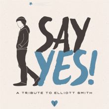 Album cover for Say Yes!: A Tribute to Elliott Smith by Various Artists