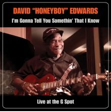 Album cover for I'm Gonna Tell You Somethin' That I Know: Live at the G Spot by David "Honeyboy" Edwards
