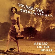 Album cover for Afraid of the House by Jim and the French Vanilla