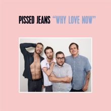 Album cover for Why Love Now by Pissed Jeans