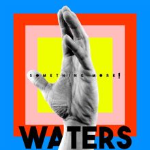 Album cover for Something More! by WATERS