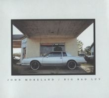 Album cover for Big Bad Luv by John Moreland