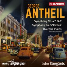 Album cover for George Antheil: Symphony No. 4 "1942"; Symphony No. 5 "Joyous"; Over the Plains by John Storgårds / BBC Philharmonic Orchestra