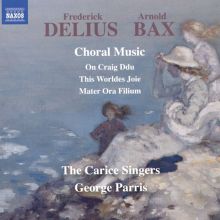 Album cover for Frederick Delius, Arnold Bax: Choral Music by Carice Singers / George Parris