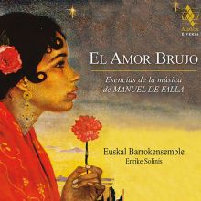 Album cover for El Amor Brujo - Esencias de la Música de Manuel de Falla by Enrike Solinís / Euskal Barrokensemble