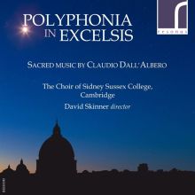 Album cover for Polyphonia in Excelsis: Sacred Music by Claudio Dall'Albero by Sidney Sussex College Choir, Cambridge / David Skinner
