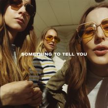 Album cover for Something to Tell You by HAIM