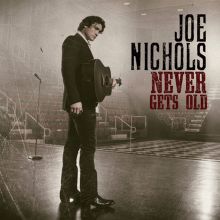 Album cover for Never Gets Old by Joe Nichols