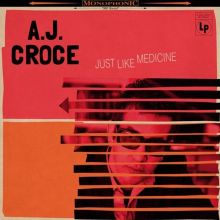 Album cover for Just Like Medicine by A.J. Croce
