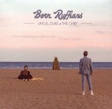 Album cover for Uncle, Duke & the Chief by Born Ruffians