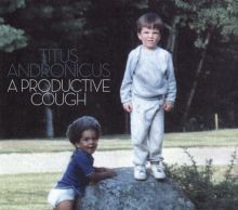 Album cover for A Productive Cough by Titus Andronicus