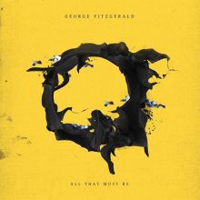 Album cover for All That Must Be by George FitzGerald