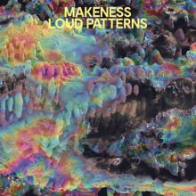 Album cover for Loud Patterns by Makeness