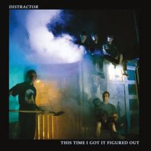 Album cover for This Time I Got It Figured Out by Distractor