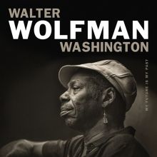 Album cover for My Future Is My Past by Walter "Wolfman" Washington