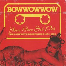 Album cover for Your Box Set Pet: The Complete Recordings 1980-1984 by Bow Wow Wow