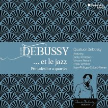 Album cover for Claude Debussy: ...et le jazz - Preludes for a Quartet by Jean-Philippe Collard-Neven / Vincent Peirani / Quatuor Debussy / Franck Tortiller