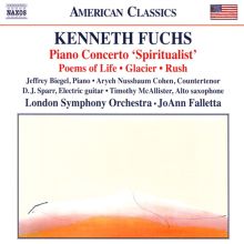 Kenneth Fuchs: Piano Concerto "Spiritualist"; Poems of Life; Glacier; Rush