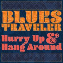 Album cover for Hurry Up & Hang Around by Blues Traveler