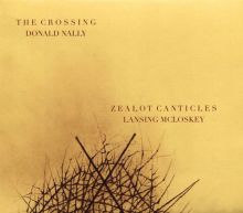 Album cover for Lansing McLoskey: Zealot Canticles by The Crossing / Donald Nally