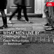 Album cover for Bohuslav Martinů: What Men Live By; Symphony No. 1 by Jiří Bělohlávek / Czech Philharmonic