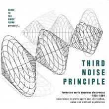 Album cover for Third Noise Principle: Formative North American Electronica 1975-1984 by Various Artists