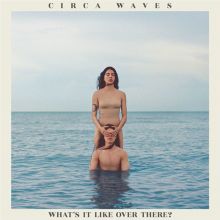 Album cover for What's It Like Over There? by Circa Waves