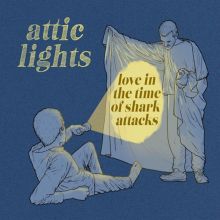 Album cover for Love in the Time of Shark Attacks by Attic Lights