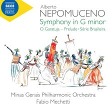 Album cover for Alberto Nepomuceno: Symphony in G minor; O Garatuja Prelude; Série Brasileira by Fabio Mechetti / Minas Gerais Philharmonic Orchestra