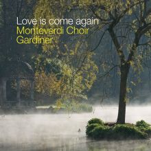 Album cover for Love is Come Again by Monteverdi Choir / John Eliot Gardiner