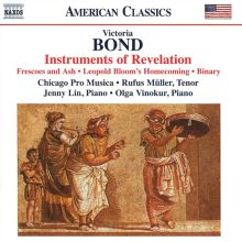 Album cover for Victoria Bond: Instruments of Revelaton; Frescoes and Ash; Leopold Bloom's Homecoming; Binary by Chicago Pro Musica / Jenny Lin / Rufus Müller / Olga Vinokur