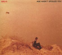 Album cover for Age Hasn't Spoiled You by Greys