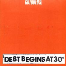 Album cover for Debt Begins at 30 by The Gotobeds