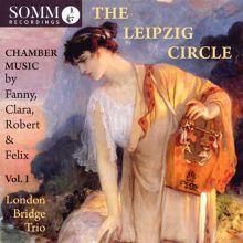 Album cover for The Leipzig Circle, Vol. 1: Chamber Music by Fanny, Clara, Robert & Felix by London Bridge Trio