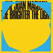 Album cover for The Brighter the Light by The Juan MacLean