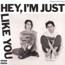 Album cover for Hey, I'm Just Like You by Sara Quin / Tegan Quin / Tegan and Sara
