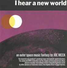 Album cover for I Hear A New World – The Pioneers of Electronic Music, An Outer Space Music Fantasy By Joe Meek by Joe Meek / Joe Meek & the Blue Men