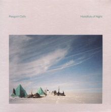 Album cover for Handfuls of Night by Penguin Cafe