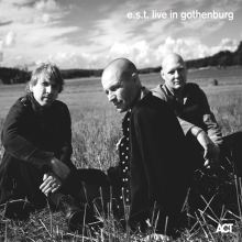 Album cover for E.S.T. Live in Gothenburg by Esbjörn Svensson Trio
