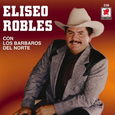 Eliseo Robles Con Los Barbaros Del Norte
