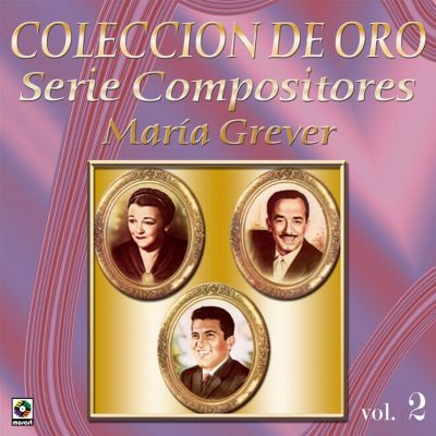 Coleccion De Oro: Serie Compositores, Vol. 2 – Maria Grever