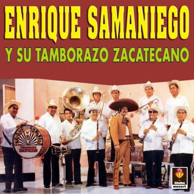 Enrique Samaniego Y Su Tamborazo Zacatecano