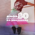 Anos 80 as Melhores