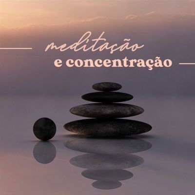 Meditação e Concentração