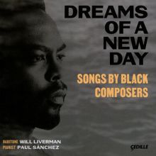 Album cover for Dreams of a New Day: Songs by Black Composers by Will Liverman / Paul Sánchez