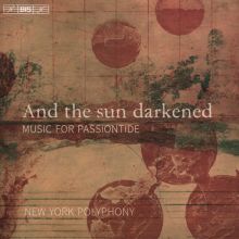 Album cover for And the Sun Darkened: Music for Passiontide by New York Polyphony