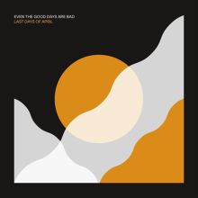 Album cover for Even the Good Days Are Bad by Last Days of April