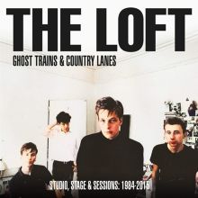 Album cover for Ghost Trains & Country Lanes: Studio, Stage & Sessions 1984-2015 by The Loft