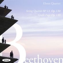 Album cover for Beethoven: String Quartet No. 13, Op. 130 & Grosse Fuge, Op. 133 by Ehnes Quartet