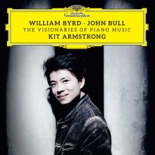 Album cover for William Byrd, John Bull: The Visionaries of Piano Music by Kit Armstrong
